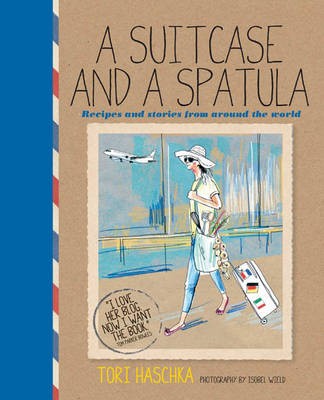 A Suitcase and a Spatula: Recipes and Stories from Around the World