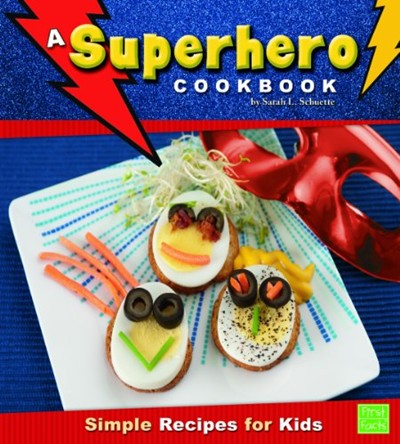 A Superhero Cookbook: Simple Recipes for Kids: Simple Recipes for Kids
