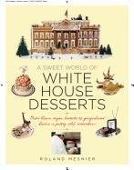 A Sweet World of White House Desserts: From Blown Sugar Baskets to Gingerbread Houses, a Pastry Chef Remembers
