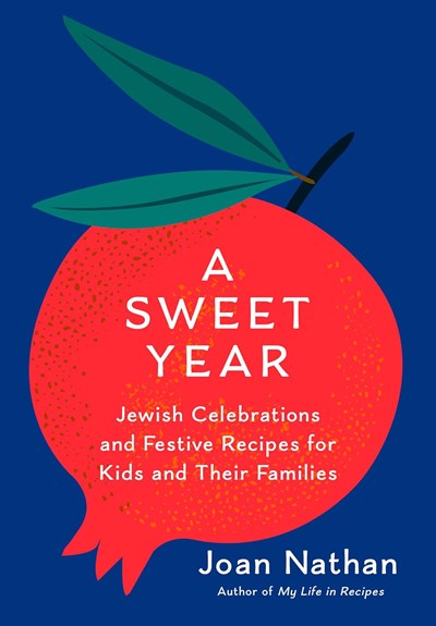 A Sweet Year: Jewish Feasts, Celebrations, and Recipes for Kids and Their Families