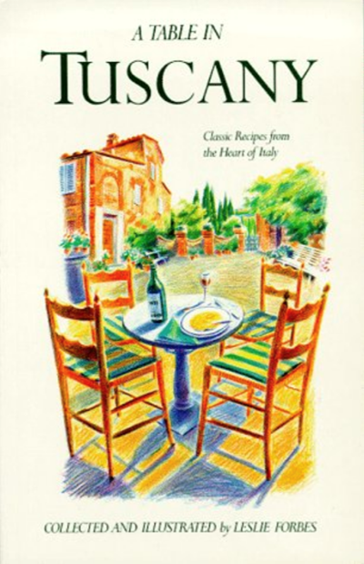 A Table in Tuscany: Classic Recipes from the Heart of Italy