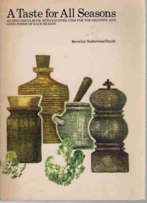A Taste for All Seasons: An Epicurean Book with Exciting Uses for the Delights and Good Foods of Each Season
