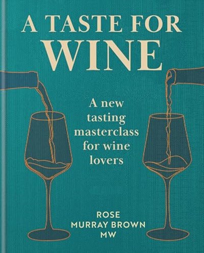 A Taste for Wine: A New Tasting Masterclass for Wine Lovers