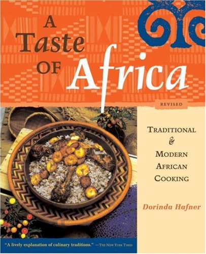 A Taste of Africa: Traditional and Modern African Cooking
