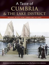 A Taste of Cumbria and the Lake District: Refional Recipes from Cumbria and the Lakes