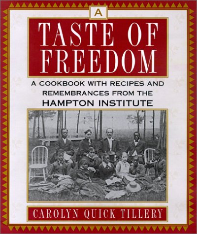 A Taste of Freedom: A Cookbook With Recipes And Remembrances From The Hampton Institute