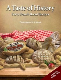 A Taste of History: Forty French Bread Recipes