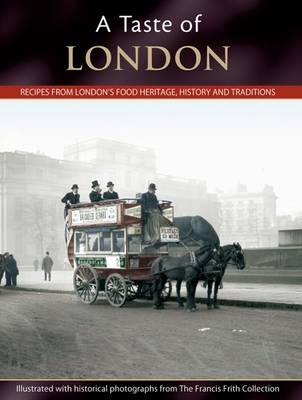 A Taste of London: Recipes from London's Food Heritage, History and Traditions