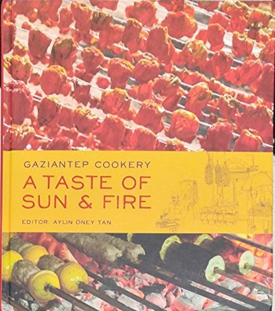 A Taste of Sun and Fire - Gaziantep Cookery