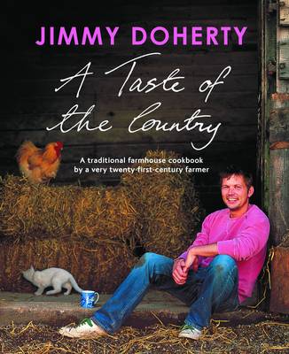 A Taste of the Country: A Traditional Farmhouse Cookbook by a Very Twenty-first-century Farmer