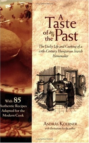 A Taste of the Past: The Daily Life and Cooking of a 19th-Century Hungarian-Jewish Homemaker