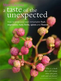 A Taste of the Unexpected:  How to Grow and Cook with Remarkable Fruit, Vegetables, Nuts, Herbs, and Flowers 
