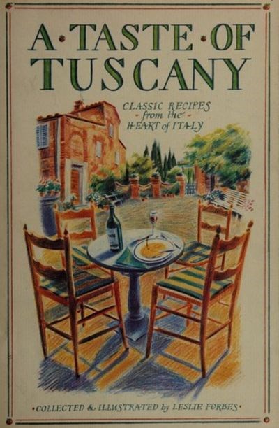 A Taste of Tuscany / A Table in Tuscany: Classic Recipes from the Heart of Italy