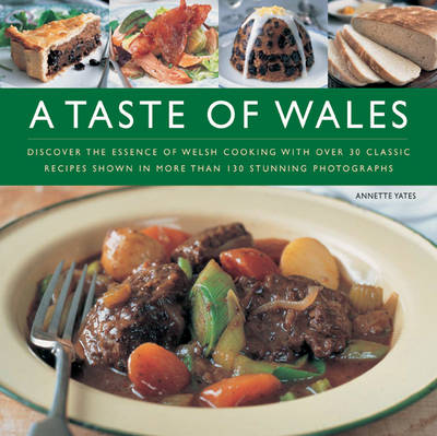 A Taste of Wales: Discover the Essence of Welsh Cooking with Over 30 Classic Recipes