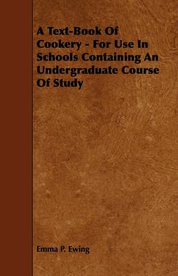 A Text-Book Of Cookery - For Use In Schools Containing An Undergraduate Course Of Study