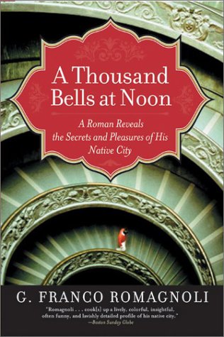 A Thousand Bells at Noon: A Roman Reveals the Secrets and Pleasures of His Native City