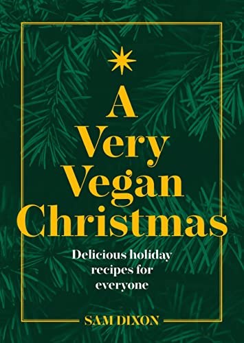 A Very Vegan Christmas: Delicious Holiday Recipes for Everyone
