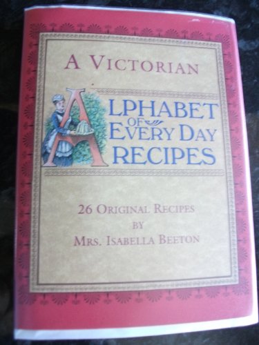 A Victorian Alphabet of Everyday Recipes