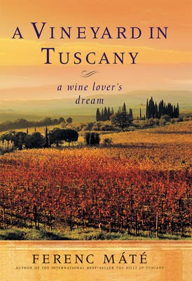 A Vineyard in Tuscany: A Wine Lover's Dream