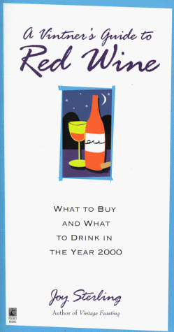 A Vintner's Guide to Red Wine: What to Buy and What to Drink in the Year 2000