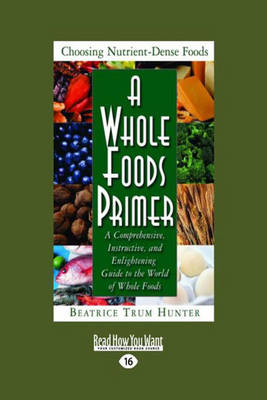 A Whole Foods Primer: A Comprehensive, Instructive, and Enlightening Guide to the World of Whole Foods (Easyread Large Edition)