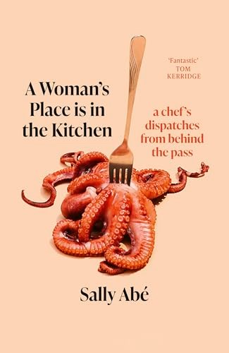 A Woman's Place is in the Kitchen: A Chef's Dispatches from Behind the Pass