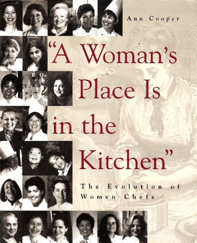 A Woman's Place is in the Kitchen: The Evolution of Women Professional Chefs