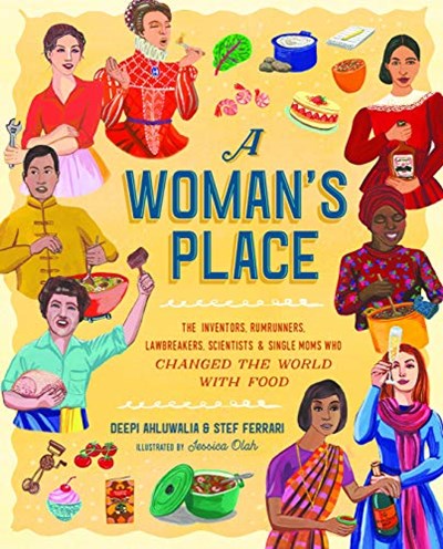 A Woman's Place: The Inventors, Rumrunners, Lawbreakers, Scientists, and Single Moms Who Changed the World with Food
