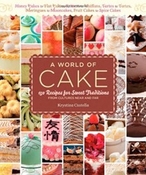 A World of Cake: 150 Recipes for Sweet Traditions from Cultures Near and Far