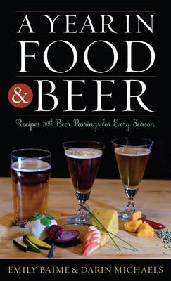A Year in Food and Beer: Recipes and Beer Pairings for Every Season