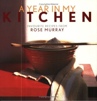 A Year in My Kitchen: Favourite Recipes from Rose Murray