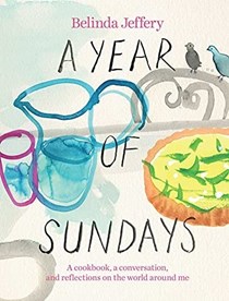 A Year of Sundays: A Cookbook, a Conversation, and Reflections on the World Around Me