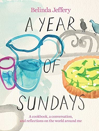 A Year of Sundays: A Cookbook, a Conversation, and Reflections on the World Around Me