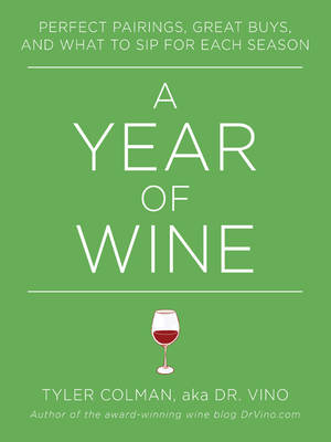 A Year of Wine: Perfect Pairings, Great Buys, and What to Sip for Each Season