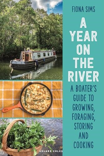 A Year on the River: A Boater’s Guide to Growing, Foraging, Storing and Cooking