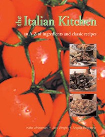 A-Z of Italian Ingredients: A Comprehensive, Authoritative Guide to Italian Ingredients and How to Use Them in the Kitchen