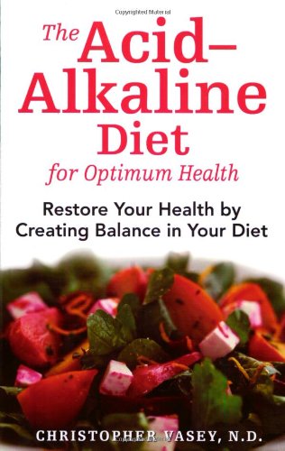 Acid Alkaline Diet For Optimum Health: Restore Your Health By Creating Balance In Your Diet