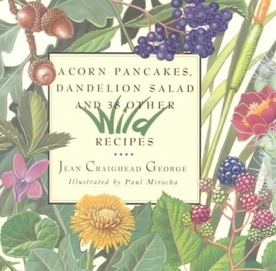 Acorn Pancakes, Dandelion Salad, and 38 Other Wild Recipes