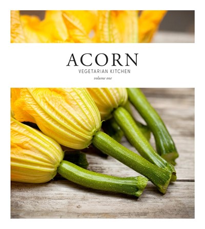 Acorn Vegetarian Kitchen: Volume 1
