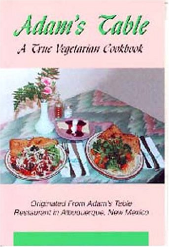 Adam's Table: A True Vegetarian Cookbook