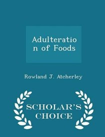 Adulteration of Foods - Scholar's Choice Edition