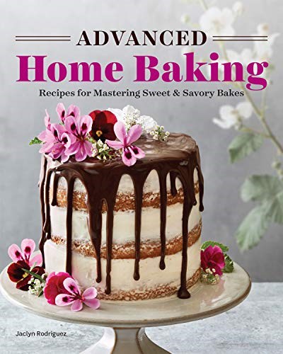Advanced Home Baking: Recipes for Mastering Sweet and Savory Bakes