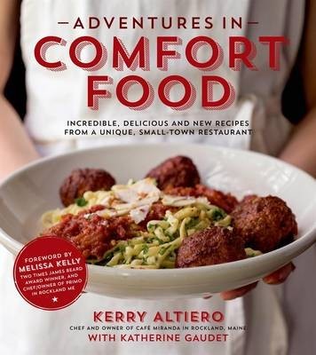 Adventures in Comfort Food: Incredible, Delicious and New Recipes from a Unique, Small-Town Restaurant