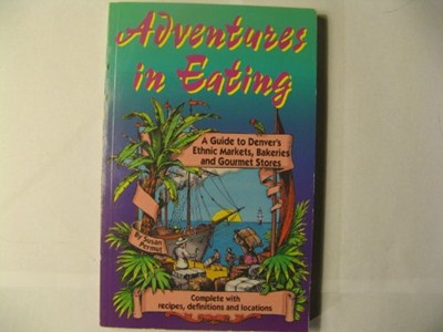 Adventures in Eating: A Guide to Denvers Ethnic Markets Bakeries and Gourmet Stores