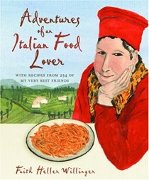 Adventures of an Italian Food Lover: With Recipes from 254 of My Very Best Friends