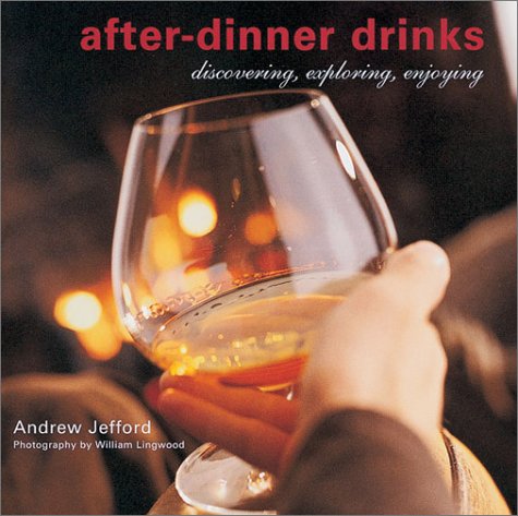 After-Dinner Drinks: Discovering, Exploring, Enjoying