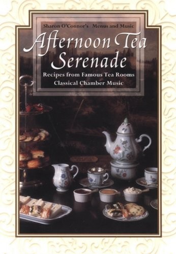 Afternoon Tea Serenade: Recipes from Famous Tea Rooms Classical Chamber Music [With CD]