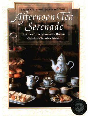 Afternoon Tea Serenade: Recipes from Famous Tea Rooms, Classical Chamber Music