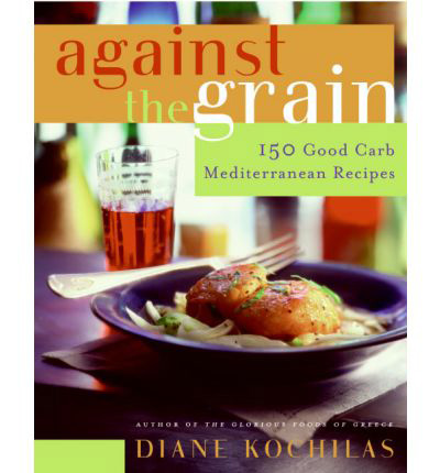 Against the Grain: 150 Good Carb Mediterranean Recipes