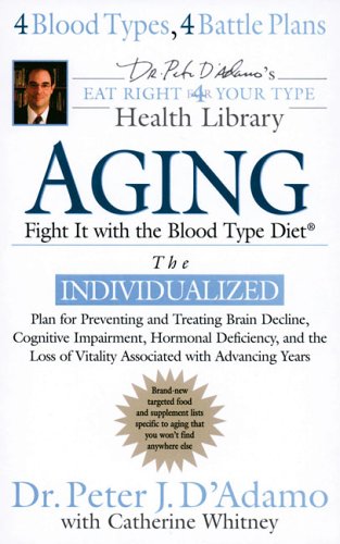 Aging: Fight It With The Blood Type Dietr The Individualized Plan For Preventing And Treating Brain Decline
